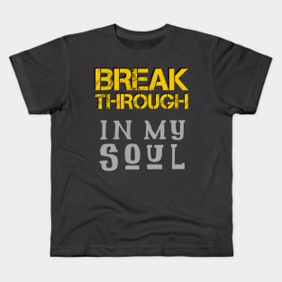 Breakthrough In My Soul Kids T-Shirt